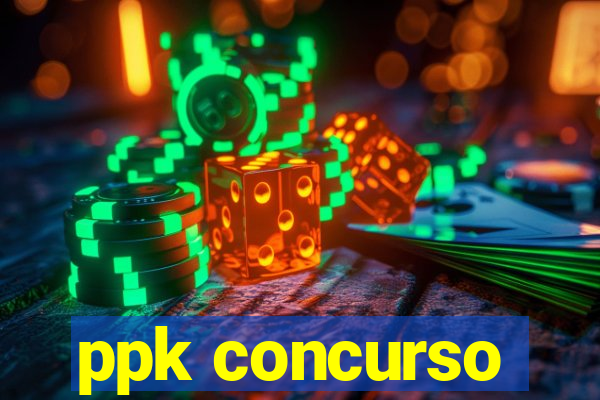 ppk concurso